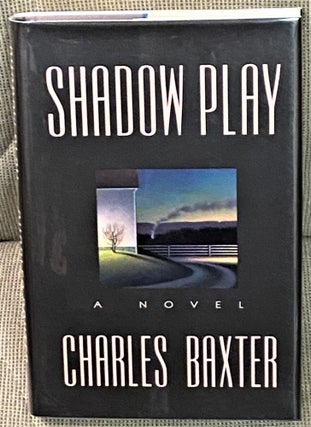 Item #65902 Shadow Play. Charles Baxter