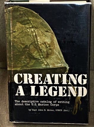 Item #65928 Creating a Legend, The Descriptive Catalog of Writing about the U.S. Marine Corps....