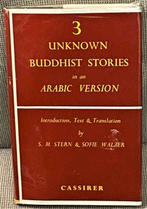Item #65937 3 Unknown Buddhist Stories in an Arabic Version. text introduction, translation, S M....