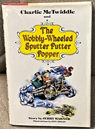 Item #65938 Charlie McTwiddle and The Wobbly-Wheeled Sputter Putter Popper. Jim Conlin Jerry Warner