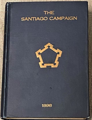Item #66008 The Santiago Campaign, Reminiscences of the Operations for the Capture of Santiago de...