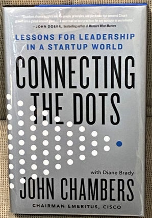 Item #66013 Connecting the Dots, Lessons for Leadership in a Startup World. John Chambers, Diane...