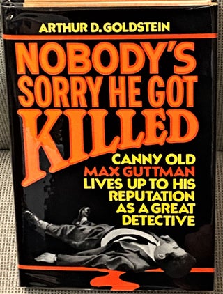 Item #66034 Nobody's Sorry He Got Killed. Arthur D. Goldstein