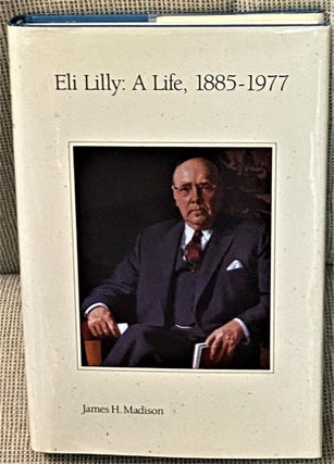 Item #66048 Eli Lilly: A Life, 1885-1977. James H. Madison
