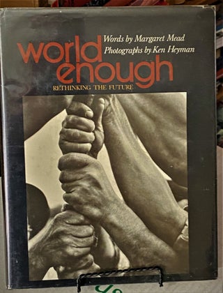 Item #66173 World Enough, Rethinking the Future. Ken Heyman Margaret Mead, photographs