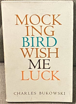 Item #66209 Mockingbird, Wish Me Luck. Charles Bukowski