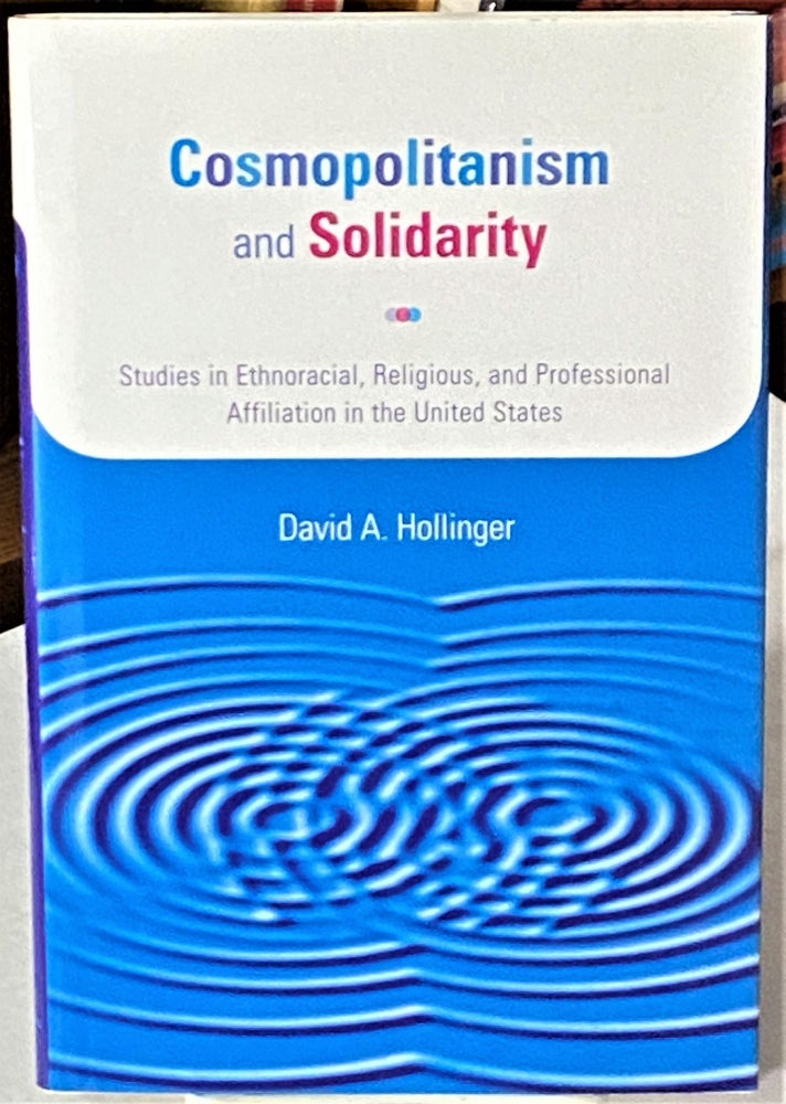 Item #66318 Cosmopolitanism and Solidarity: Studies in Ethnoracial, Religious, and Professional Affiliation in the United States (Studies in American Thought and Culture). David A. Hollinger.