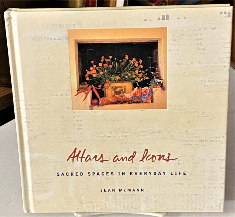 Item #66370 Altars and Icons, Sacred Spaces in Everyday Life. Jean McMann.