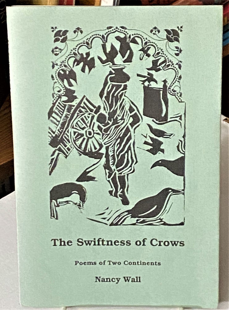 Item #66381 The Swiftness of Crows, Poems of Two Continents. Nancy Wall.