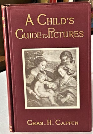 Item #66416 A Child's Guide to Pictures. Charles H. Caffin