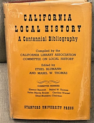 Item #66442 California Local History, A Centennial Bibliography. Ethel Blumann, Mabel W. Thomas