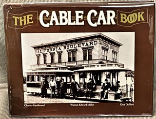 Item #66443 The Cable Car Book. Charles A. Smallwood, Warren Edward Miller, Don DeNevi