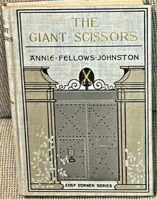 Item #66483 The Giant Scissors. Annie Fellows Johnston