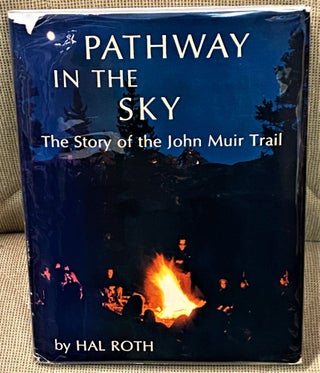 Item #66527 Pathway in the Sky, The Story of the John Muir Trail. Hal Roth