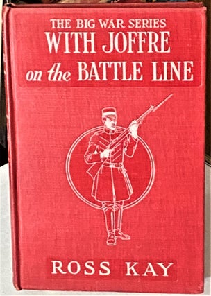 Item #66594 The Big War Series, With Joffre on the Battle Line the Adventures of an American Boy,...