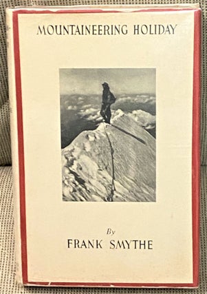 Item #66606 Mountaineering Holiday. Frank Smythe