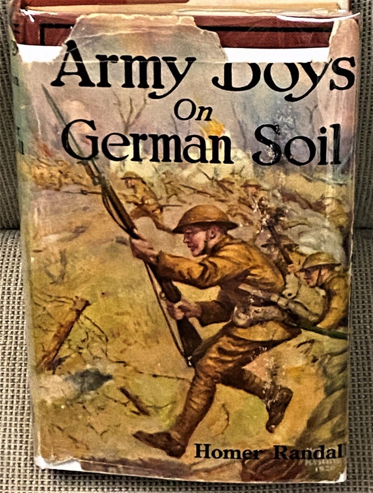 Item #66608 Army Boys on German Soil, Our Doughboys Quelling the Mobs. Homer Randall.