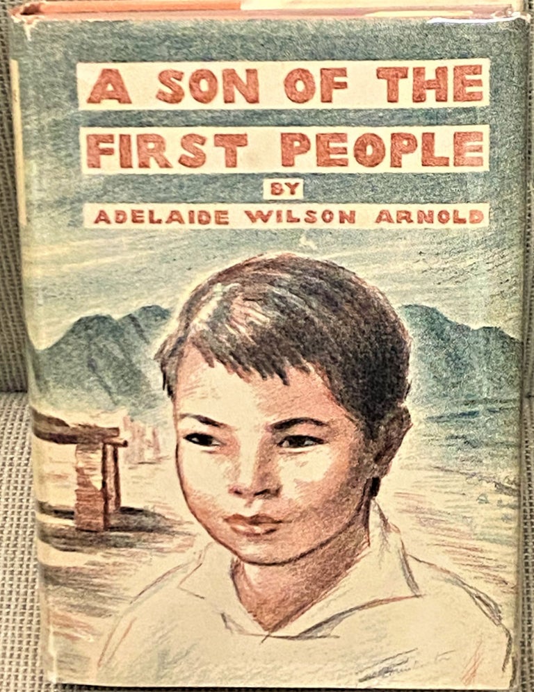 Item #66749 A Son of the First People. Adelaide Wilson Arnold.