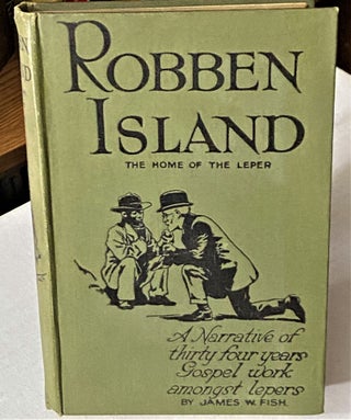 Item #66769 Robben Island, An Account of Thirty-Four Years' Gospel Work Amongst Lepers in South...