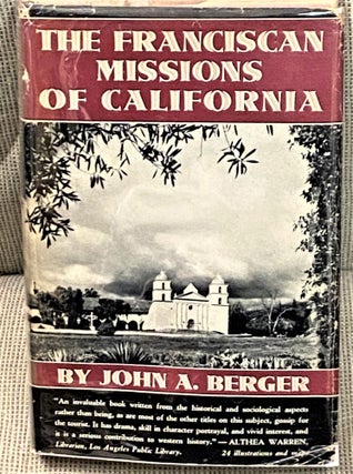 Item #66781 The Franciscan Missions of California. John A. Berger