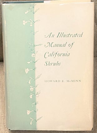 Item #66783 An Illustrated Manual of California Shrubs. Howard E. McMinn