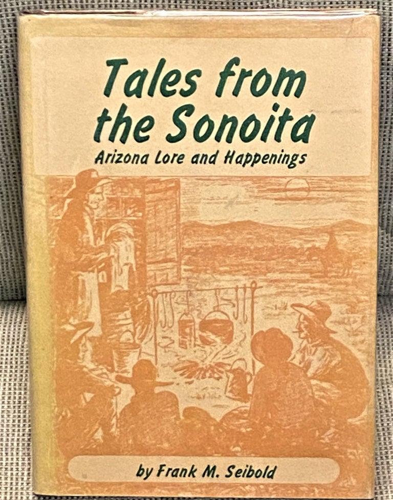 Item #66828 Tales from the Sonoita, Arizona Lore and Happenings. Frank M. Seibold.