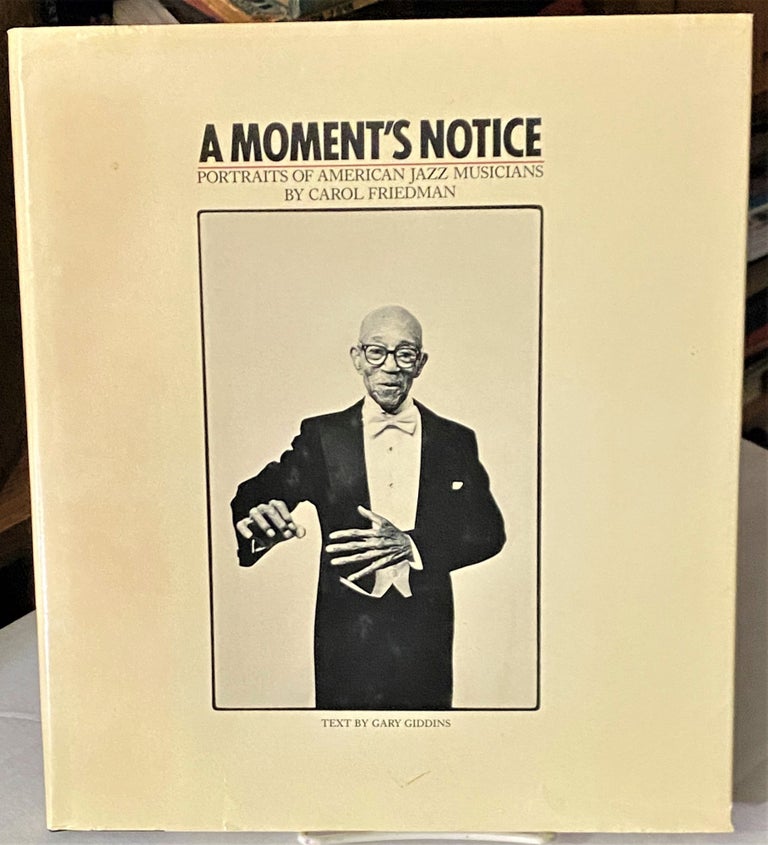 Item #66863 A Moment's Notice: Portraits of American Jazz Musicians. Gary Giddins Carol Friedman, text.