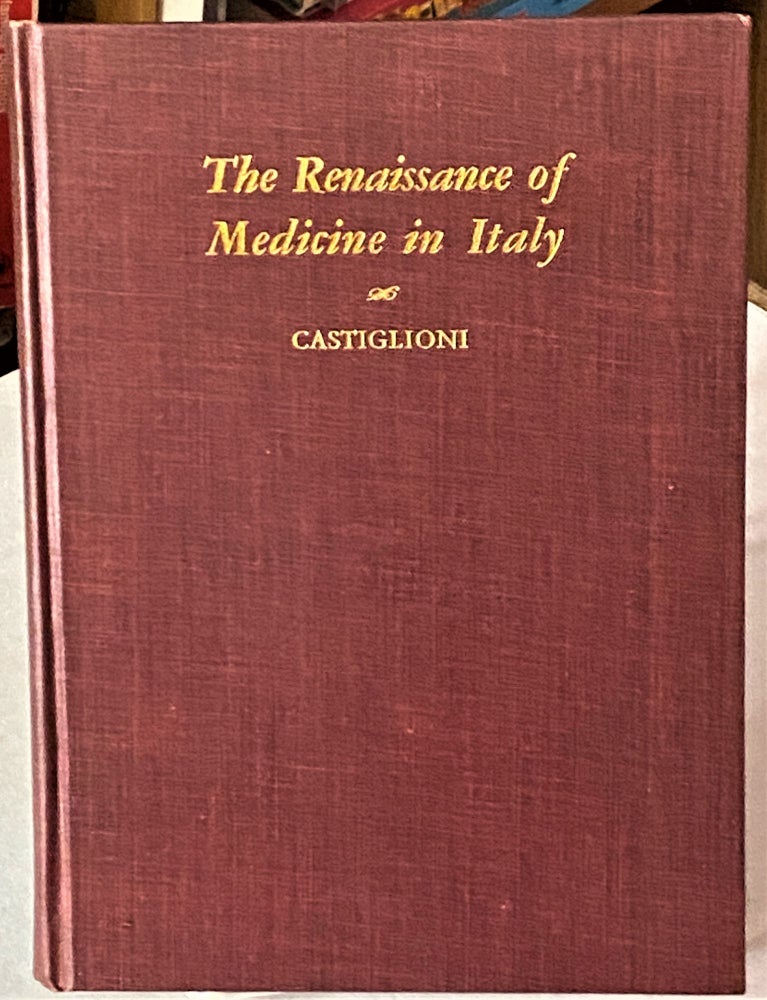 Item #66902 The Renaissance of Medicine in Italy, The Hideyo Noguchi Lectures. M. D. Arturo Castiglioni.