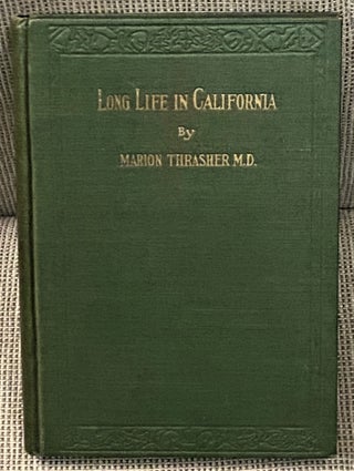 Item #66915 Long Life in California. M. D. Marion Thrasher