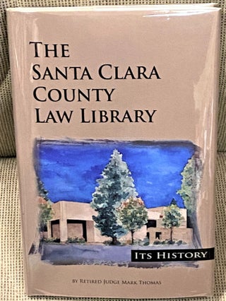 Item #66916 The Santa Clara County Law Library, Its History. Mark Thomas