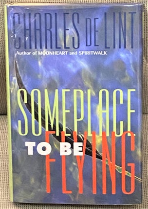 Item #66921 Someplace to be Flying. Charles De Lint