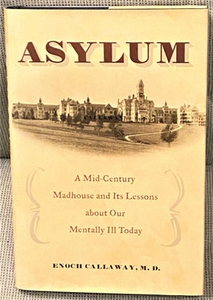 Item #66939 Asylum, A Mid-Century Madhouse and Its Lessons about Our Mentally Ill Today. M. D....