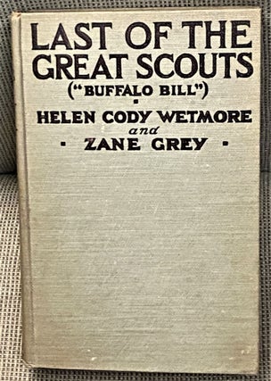 Item #66947 Last of the Great Scouts ("Buffalo Bill"). Helen Cody Wetmore, Zane Grey