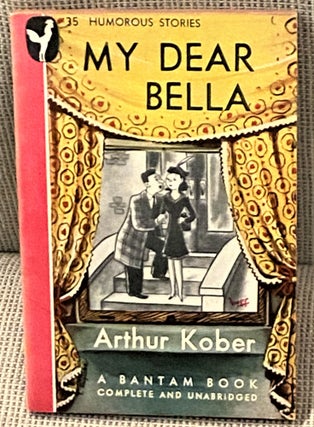 Item #66958 My Dear Bella. Arthur Kober