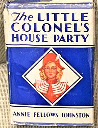 Item #66962 The Little Colonel's House Party. Annie Fellows Johnston