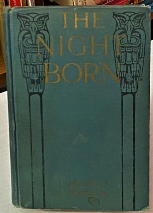 Item #67118 The Night Born; Also the Madness of John Harned, When the World Was Young, the...