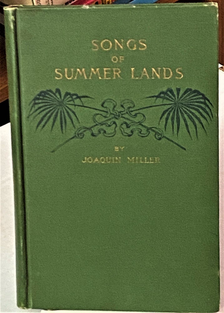 Item #67121 Songs of Summer Lands. Joaquin Miller.