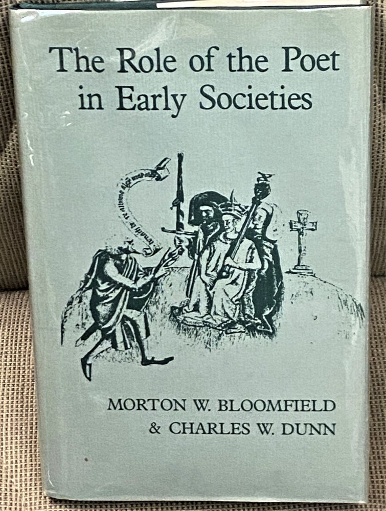 Item #67130 The Role of the Poet in Early Societies. Morton W. Bloomfield, Charles W. Dunn.