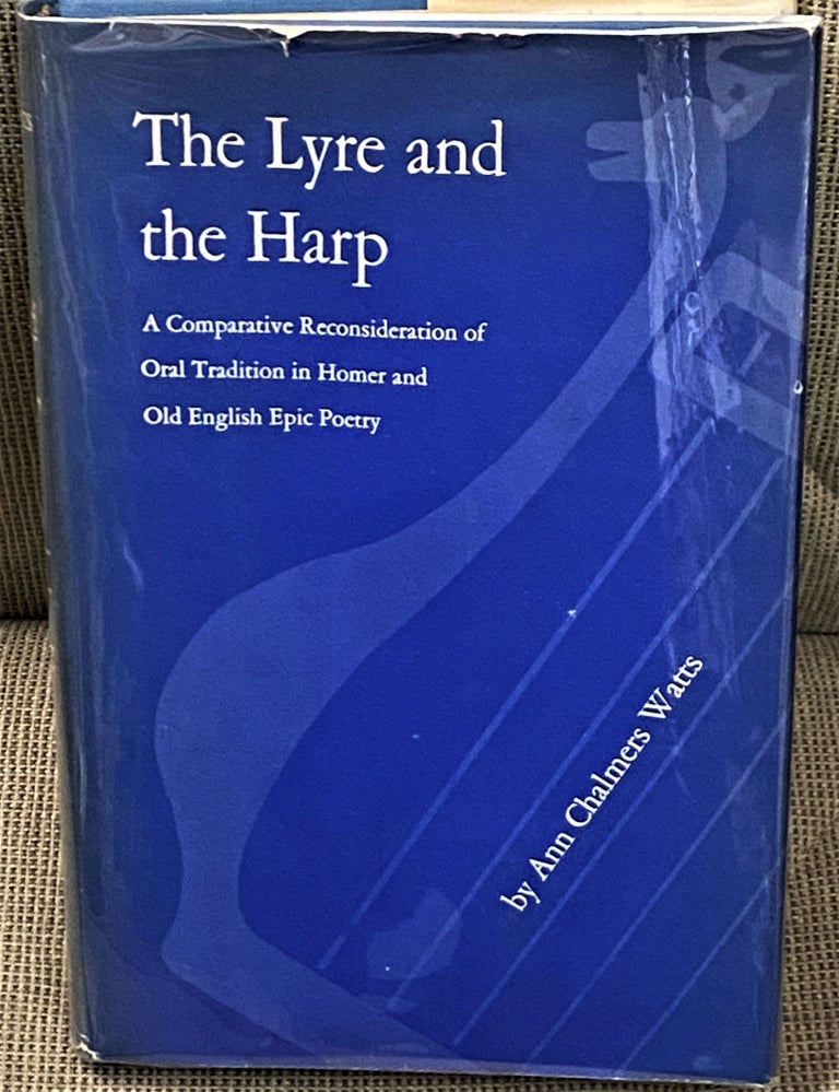 Item #67135 The Lyre and the Harp: A Comparative Reconsideration of Oral Tradition in Homer and Old English Epic Poetry. Ann Chalmers Watts.