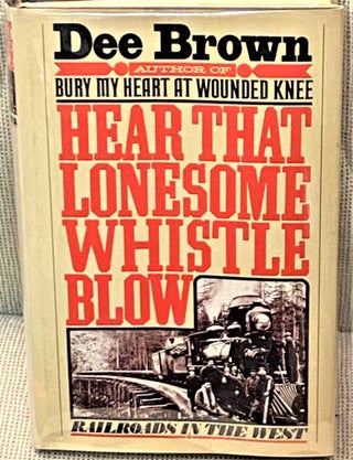 Item #67168 Hear That Lonesome Whistle Blow. Dee Brown