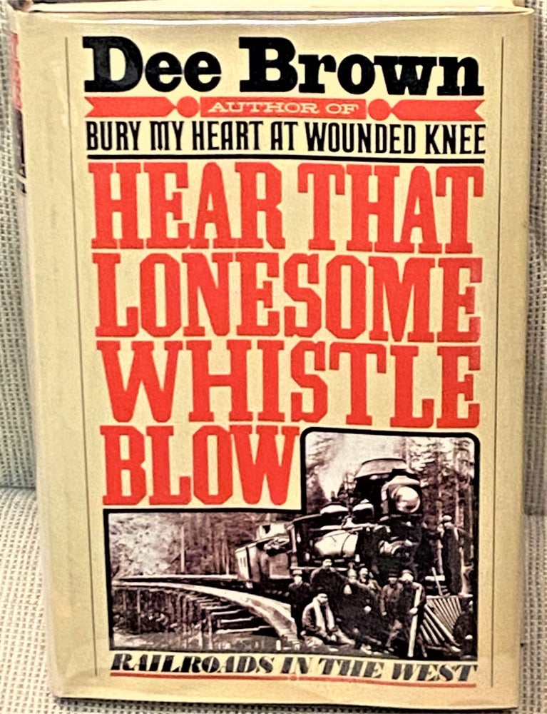 Item #67168 Hear That Lonesome Whistle Blow. Dee Brown.