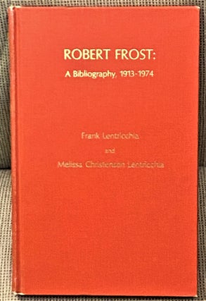 Item #67171 Robert Frost: A Bibliography, 1913-1974. Frank Lentricchia, Melissa Christensen...