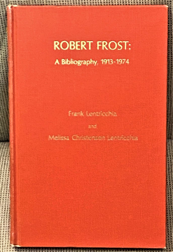 Item #67171 Robert Frost: A Bibliography, 1913-1974. Frank Lentricchia, Melissa Christensen Lentricchia.