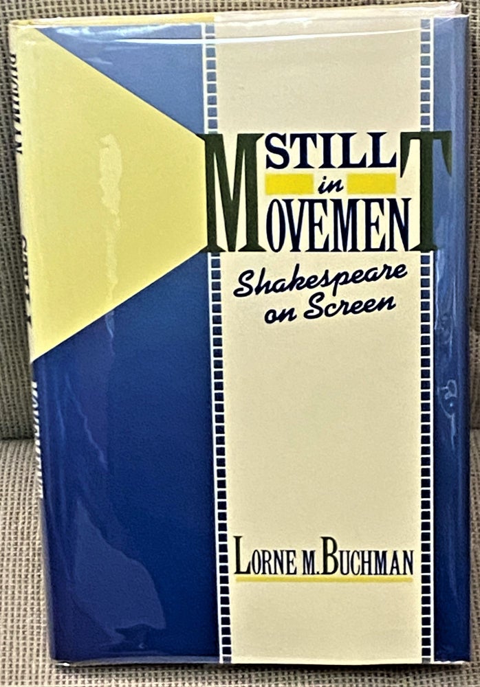 Item #67172 Still in Movement, Shakespeare on Screen. Lorne M. Buchman.