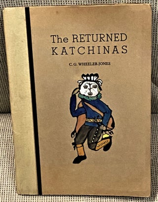 Item #67298 The Returned Katchinas. C G. Wheeler-Jones