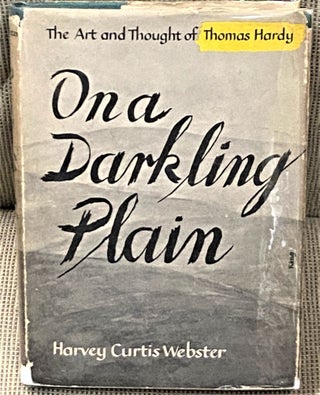 Item #67324 On a Darkling Plain, the Art and Thought of Thomas Hardy. Harvey Curtis Webster