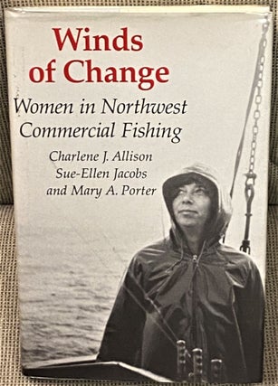 Item #67358 Winds of Change, Women in Northwest Commercial Fishing. Sue-Ellen Jacobs Charlene J....