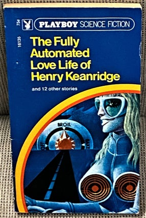 Item #67378 The Fully Automated Love Life of Henry Keanridge. Playboy Science Fiction, Arthur...