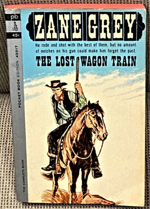Item #67384 The Lost Wagon Train. Zane Grey