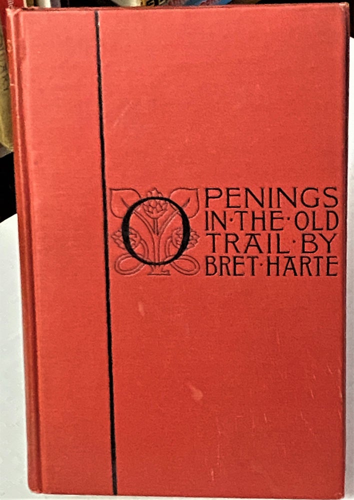 Item #67396 Openings in the Old Trail. Bret Harte.